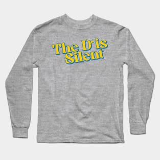 The D is Silent Long Sleeve T-Shirt